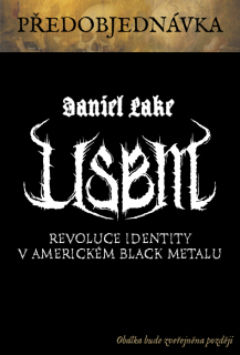 DANIEL LAKE USBM: Revoluce identity v americkém black metalu